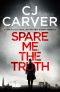 [Dan Forrester 01] • Spare Me the Truth_An Explosive, High Octane Thriller